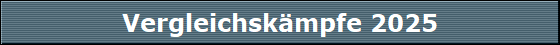 Vergleichskmpfe 2025