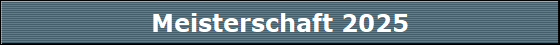 Meisterschaft 2025